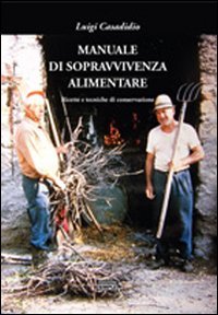 Manuale di sopravvivenza alimentare. Ricette e tecniche di conservazione