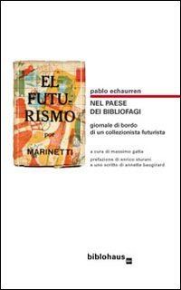 Nel paese dei bibliofagi. Giornale di bordo di un collezionista …