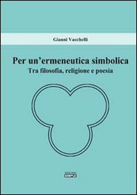 Per un'ermeneutica simbolica. Tra filosofia, religione e poesia