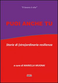 Puoi anche tu. Storie di (stra)ordinaria resilienza