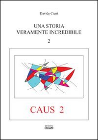 Una storia veramente incredibile. Caus. Vol. 2