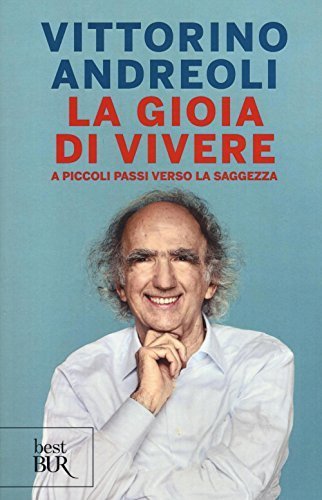 Gioia di vivere. A piccoli passi verso la saggezza (La)