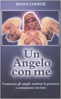 Angelo con me. Conoscere gli angeli, sentirne la presenza e …