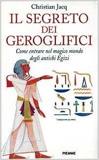 Segreto dei geroglifici. Come entrare nel magico mondo degli antichi …