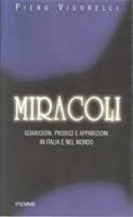 Miracoli. Guarigioni, prodigi, apparizioni in Italia e nel mondo