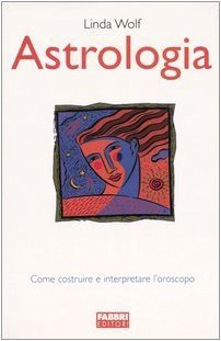 Astrologia. Come costruire e interpretare l'oroscopo