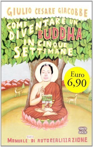 Come diventare un Buddha in cinque settimane. Manuale serio di …