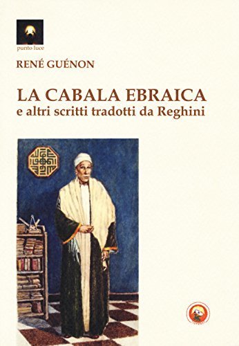 Cabala ebraica e altri scritti tradotti da Reghini (La)