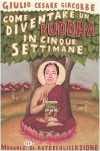 Come diventare un Buddha in cinque settimane. Manuale serio di …