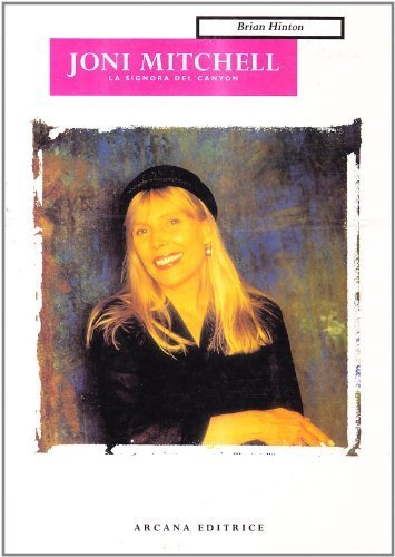 Joni Mitchell. La signora del Canyon