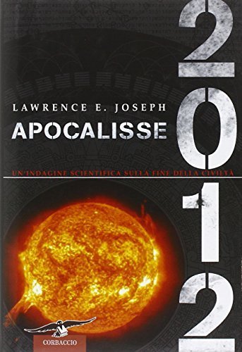 Apocalisse 2012. Un'indagine scientifica sulla fine della civiltà