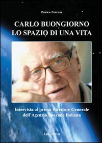 Carlo Buongiorno, lo spazio di una vita. Intervista al primo …