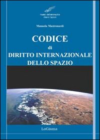 Codice di diritto internazionale dello spazio. Principali tattati, convenzioni e …