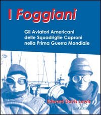 I foggiani. Gli aviatori americani delle squadriglie Capronio nella prima …