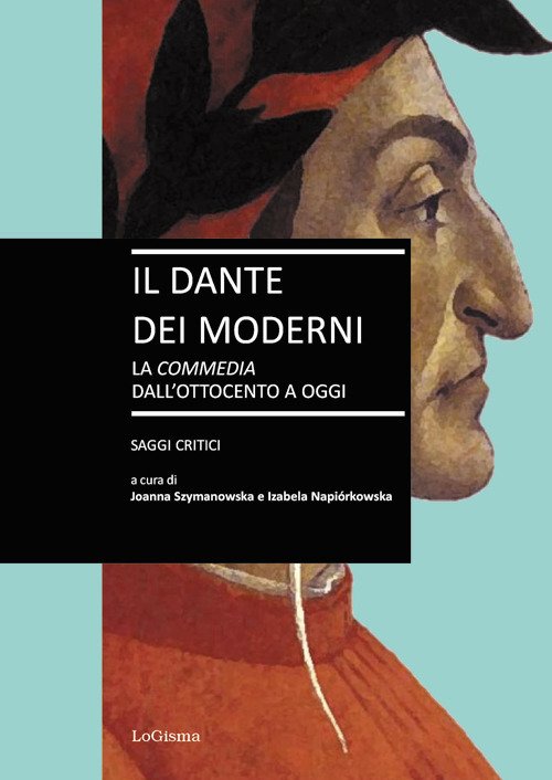 Il Dante dei moderni. La «Commedia» dall'ottocento a oggi. Saggi …