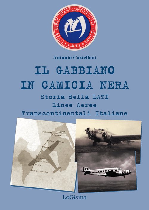 Il gabbiano in camicia nera. Storia della LATI Linee Aeree …