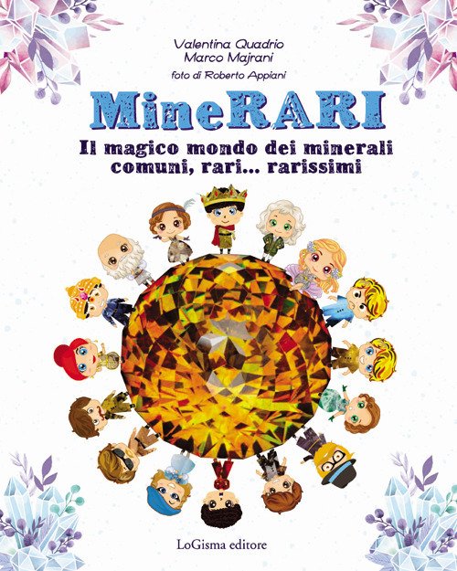 MineRARI. Il magico mondo dei minerali, comuni, rari. rarissimi