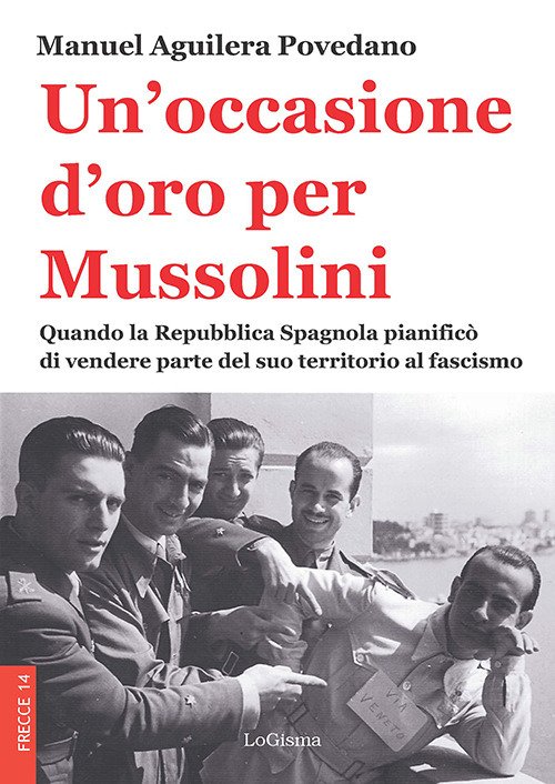 Un'occasione d'oro per Mussolini. Quando la Repubblica Spagnola pianificò di …