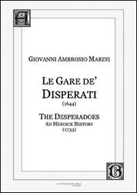 Le Gare de' Disperati (1644)-The desperados. An heoick history (1733). …