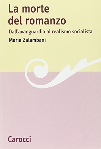 La morte del romanzo. Dall'avanguardia al realismo socialista [Paperback] Zalambani, …