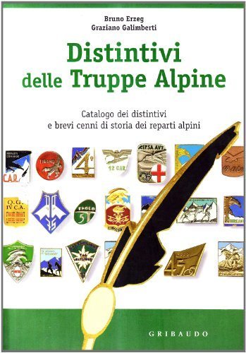 Distintivi delle truppe alpine. Catalogo dei distintivi. Ediz. illustrata Erzeg, …