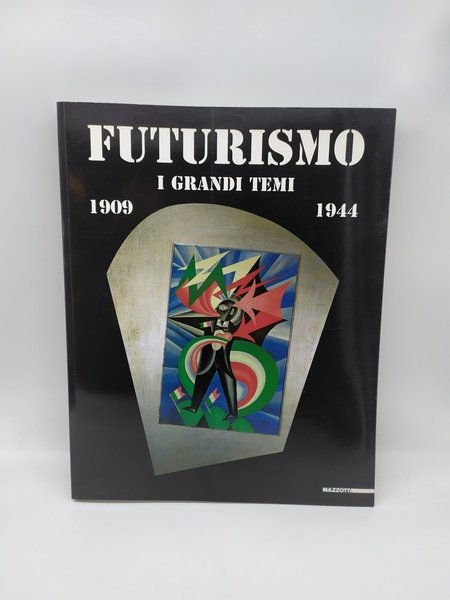 futurismo i grandi temi 1909 1944 mazzotta