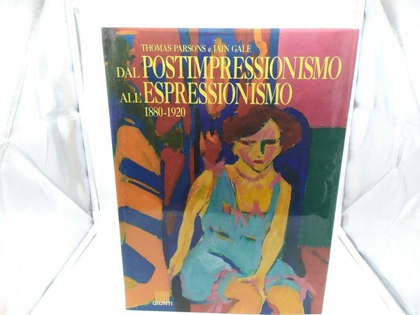 thomas parsons iain gale dal postimpressionismo all'espressionismo 1880-1920 giunti