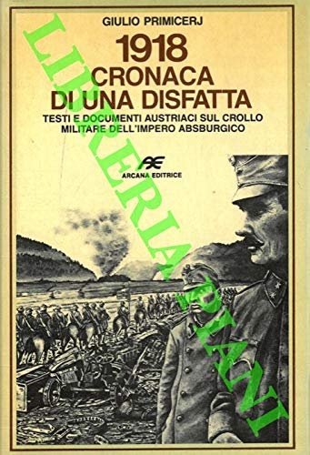 1918 cronaca di una disfatta. Testi e documenti austriaci sul …