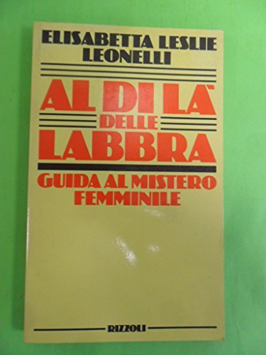 AL DI LA' DELLE LABBRA. GUIDA AL MISTERO FEMMINILE