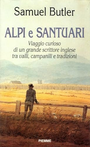 Alpi e santuari. Viaggio curioso di un grande scrittore inglese …