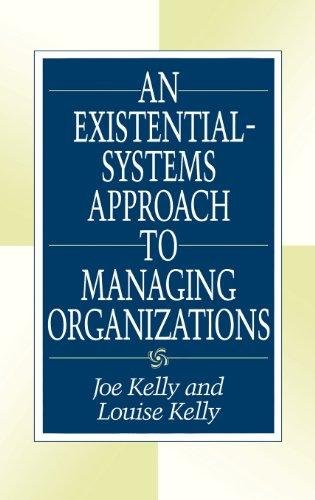 An Existential-Systems Approach to Managing Organizations