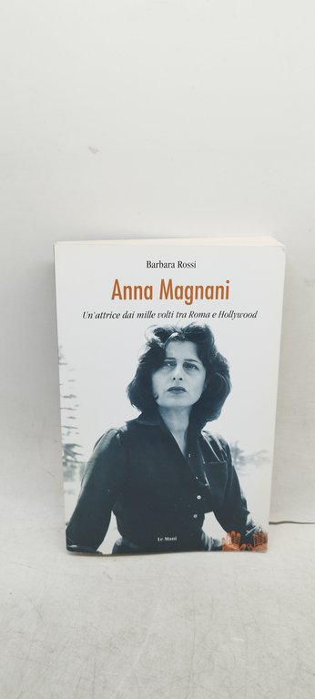 anna magnani un'attrice dai mille volti tra roma e hollywood