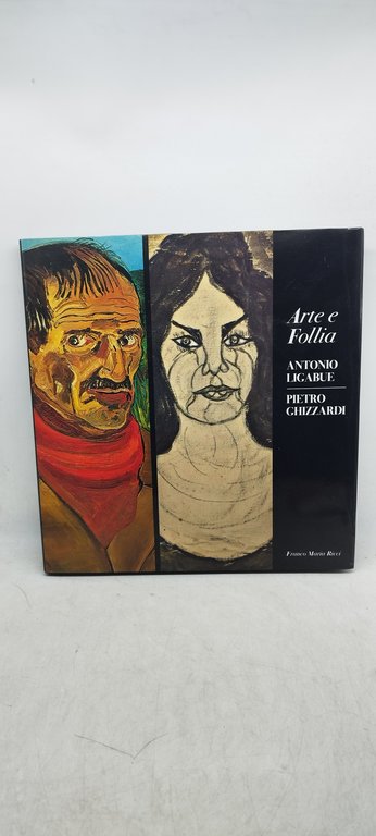 arte e follia antonio ligabue pietro ghizzardi franco maria ricci