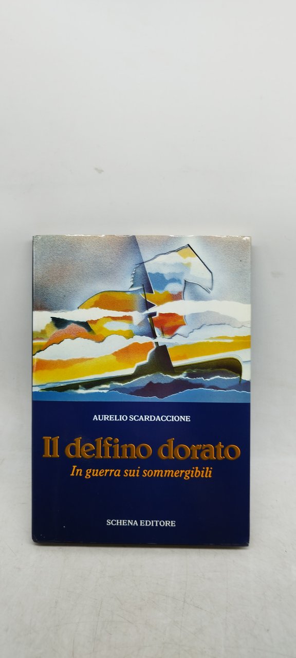 aurelio scardaccione il delfino dorato in guerra sui sommergibili schena …