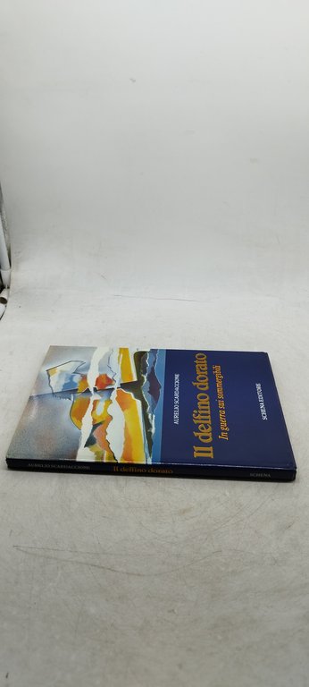 aurelio scardaccione il delfino dorato in guerra sui sommergibili schena …