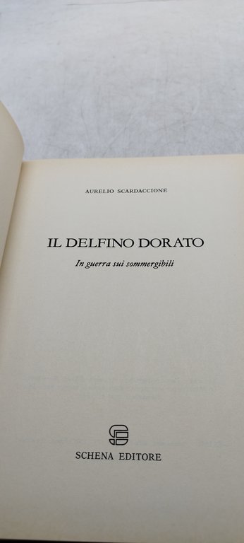 aurelio scardaccione il delfino dorato in guerra sui sommergibili schena …