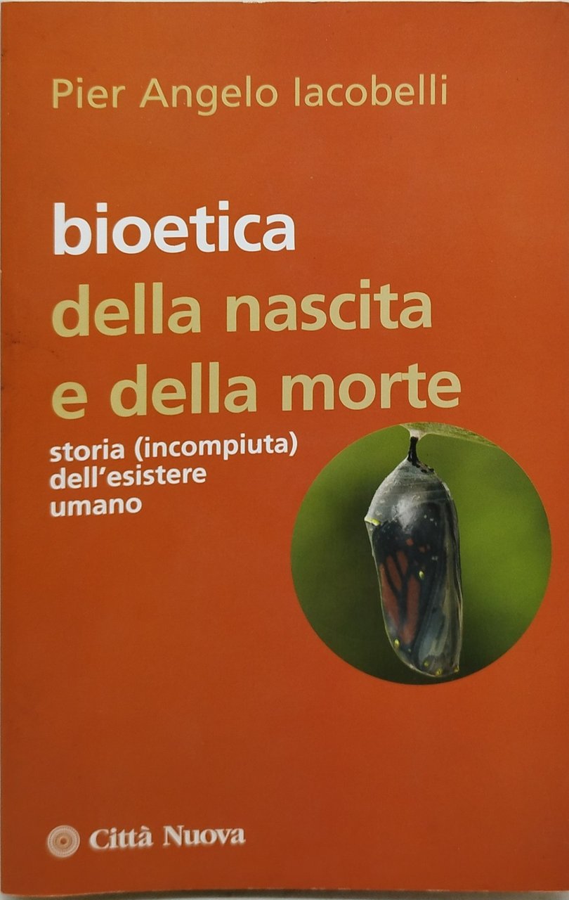 bioetica della nascita e della morte storia incompiuta dell'esistere umano
