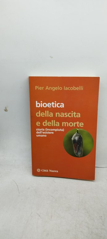 bioetica della nascita e della morte storia incompiuta dell'esistere umano