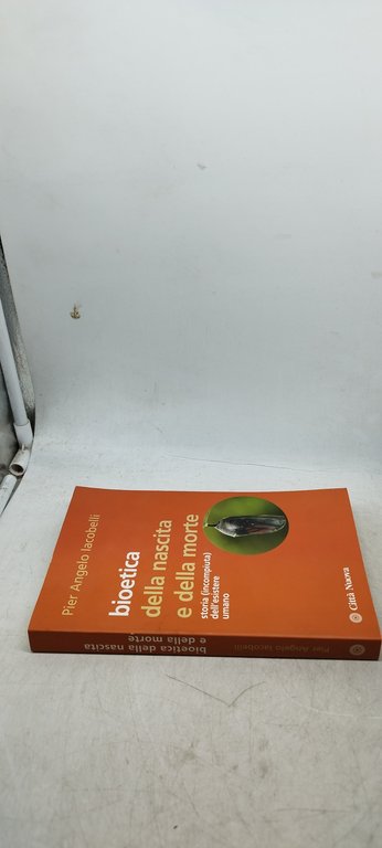 bioetica della nascita e della morte storia incompiuta dell'esistere umano