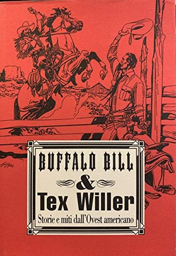 Buffalo Bill &amp; Tex Willer. Storie e miti dall'Ovest americano. …