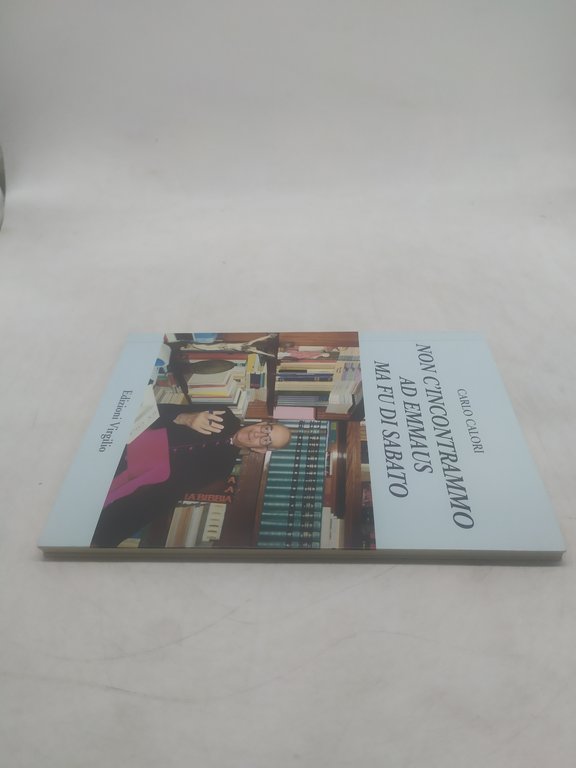 carlo calori non c'incontrammo ad emmaus ma fu di sabato …
