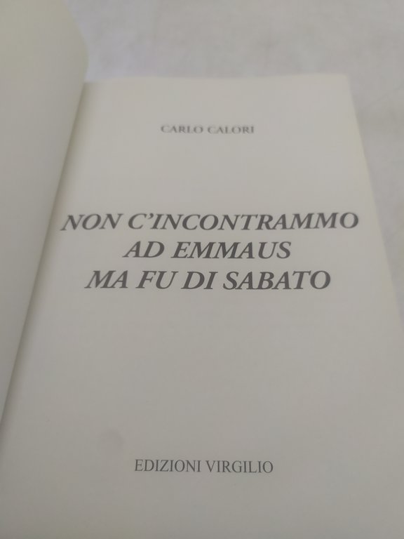 carlo calori non c'incontrammo ad emmaus ma fu di sabato …