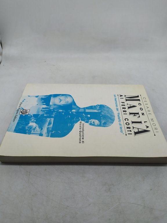 cesare mori con la mafia ai ferri corti le memorie …