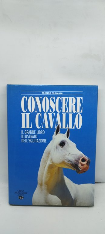 conoscere il cavallo il grande libro illustrato dell'equitazione