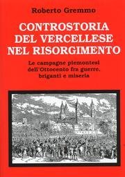 Controstoria del vercellese nel risorgimento. Le campagne piemontesi dell'Ottocento fra …