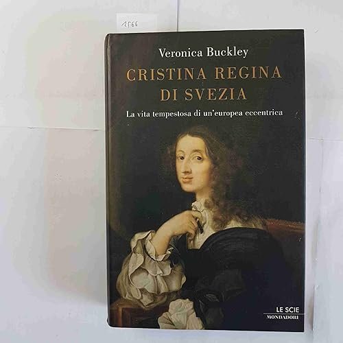 Cristina regina di Svezia. La vita tempestosa di un'europea eccentrica