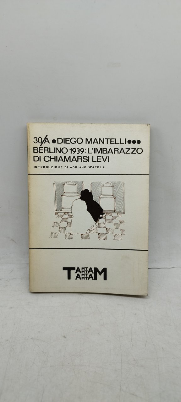 diego mantelli berlino 1939 l'imbarazzo di chiamarsi levi adriano spatola