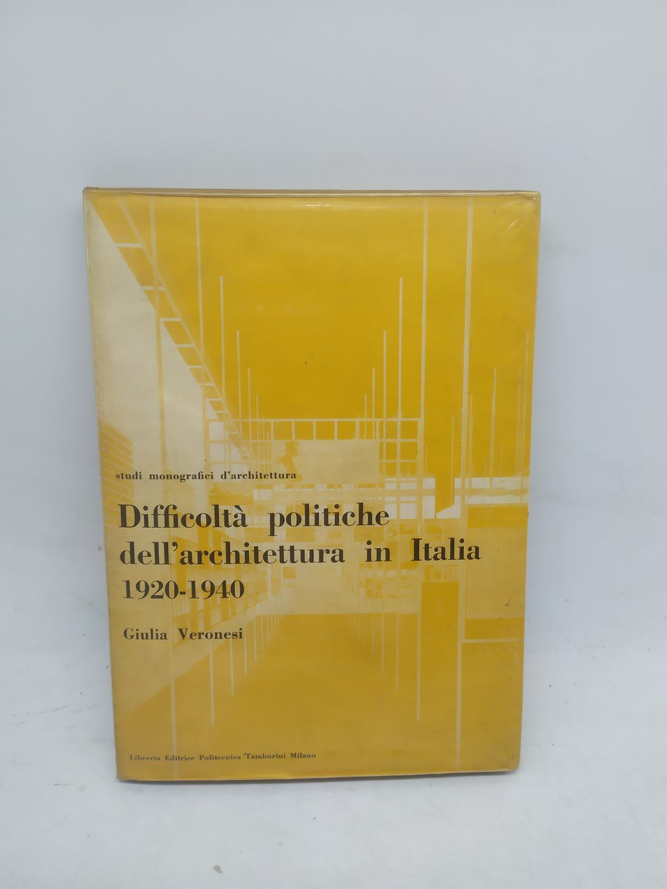 difficoltà politiche dell'architettura in italia 1920-1940 giulia veronesi