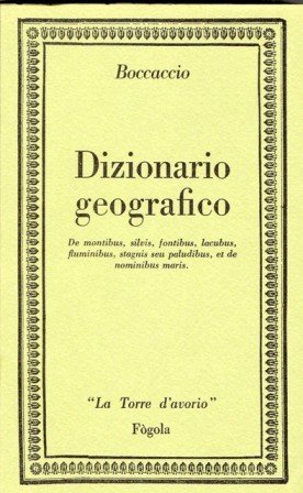 DIZIONARIO GEOGRAFICO - DE MONTIBUS, SILVIS, FONTIBUS, LACUBUS, FLUMINIBUS, STAGNIS …