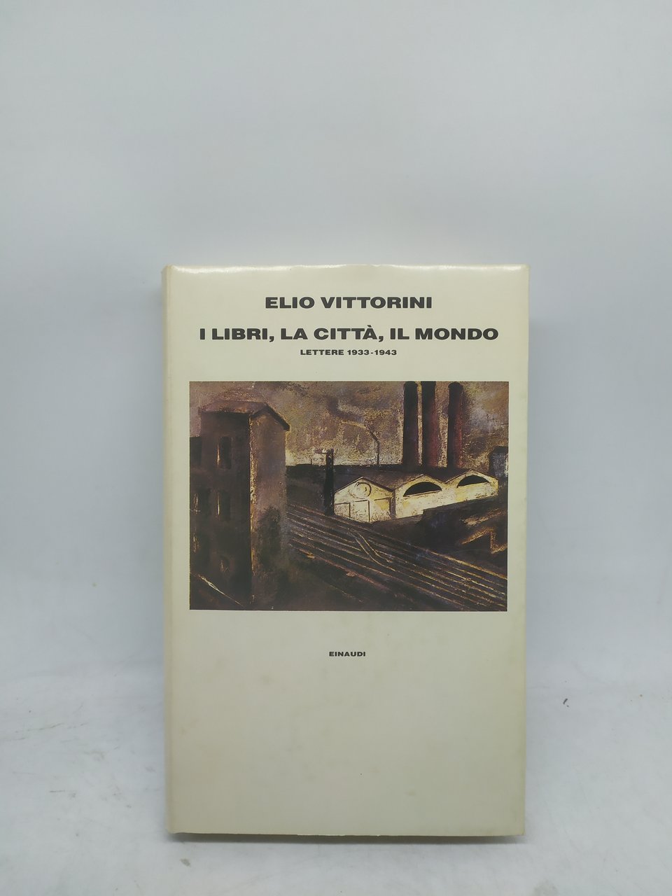 elio vittorini i libri la città il mondo lettere 1933-1943 …